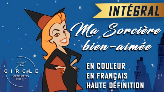 MEDIA CIRCLE : MA SORCIÈRE BIEN-AIMÉE: L’INTÉGRALE – REVIVEZ LA MAGIE EN HD, EN COULEUR ET EN FRANÇAIS !